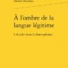 À L’ombre De La Langue Légitime. L’Acadie Dans La Francophonie 1 À L’ombre De La Langue Légitime. L’Acadie Dans La Francophonie -Librairies Boutique AbbMS01b