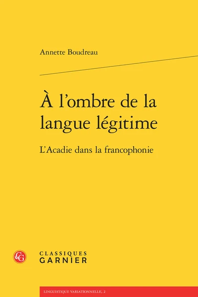 À L’ombre De La Langue Légitime. L’Acadie Dans La Francophonie 3 À L’ombre De La Langue Légitime. L’Acadie Dans La Francophonie