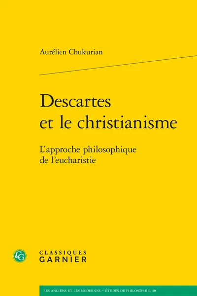 Descartes Et Le Christianisme. L’approche Philosophique De L’eucharistie 3 Descartes Et Le Christianisme. L’approche Philosophique De L’eucharistie