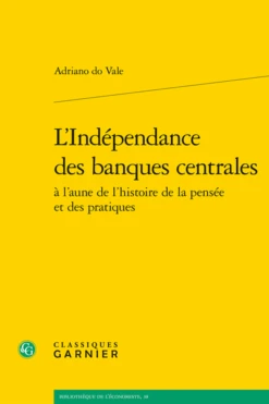 L’Indépendance Des Banques Centrales à L’aune De L’histoire De La Pensée Et Des Pratiques