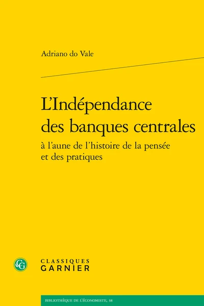 L’Indépendance Des Banques Centrales à L’aune De L’histoire De La Pensée Et Des Pratiques 3 L’Indépendance Des Banques Centrales à L’aune De L’histoire De La Pensée Et Des Pratiques
