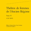 Théâtre De Femmes De L’Ancien Régime. Tome IV. Xviiie Siècle -Librairies Boutique AenMS04b