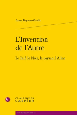 L’Invention De L’Autre. Le Juif, Le Noir, Le Paysan, L’Alien