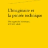 L’Imaginaire Et La Pensée Technique . Une Approche Historique, Xvie-xxe Siècle 2 L’Imaginaire Et La Pensée Technique . Une Approche Historique, Xvie-xxe Siècle -Librairies Boutique AgoMS01