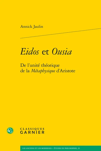 Eidos Et Ousia. De L’unité Théorique De La Métaphysique D’Aristote 3 Eidos Et Ousia. De L’unité Théorique De La Métaphysique D’Aristote