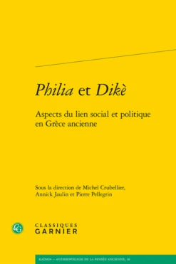 Philia Et Dikè. Aspects Du Lien Social Et Politique En Grèce Ancienne