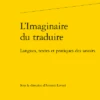 L’Imaginaire Du Traduire. Langues, Textes Et Pratiques Des Savoirs 2 L’Imaginaire Du Traduire. Langues, Textes Et Pratiques Des Savoirs -Librairies Boutique AlvMS01b