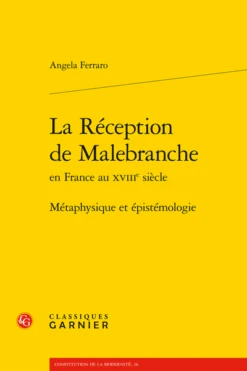 La Réception De Malebrancheen France Au Xviiie Siècle. Métaphysique Et épistémologie
