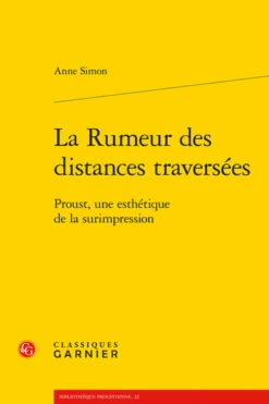 La Rumeur Des Distances Traversées. Proust, Une Esthétique De La Surimpression