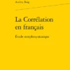 La Corrélation En Français. Étude Morphosyntaxique 2 La Corrélation En Français. Étude Morphosyntaxique -Librairies Boutique AriMS01b
