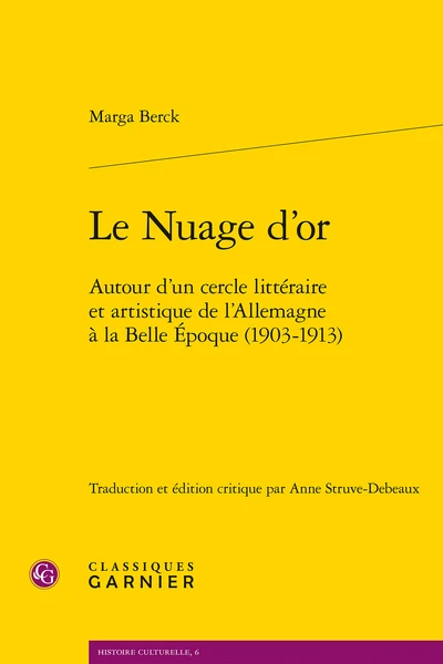 Le Nuage D’or. Autour D’un Cercle Littéraire Et Artistique De L’Allemagne à La Belle Époque (1903-1913) 3 Le Nuage D’or. Autour D’un Cercle Littéraire Et Artistique De L’Allemagne à La Belle Époque (1903-1913)
