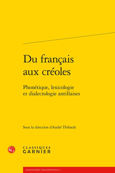 Du Français Aux Créoles. Phonétique, Lexicologie Et Dialectologie Antillaises 3 Du Français Aux Créoles. Phonétique, Lexicologie Et Dialectologie Antillaises