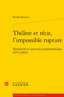Théâtre Et Récit, L’impossible Rupture. Narrativité Et Spectacle Postdramatique (1975-2004)