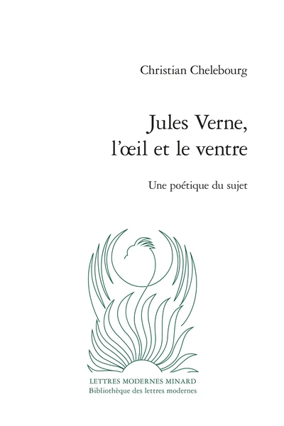 Jules Verne, L’œil Et Le Ventre. Une Poétique Du Sujet 3 Jules Verne, L’œil Et Le Ventre. Une Poétique Du Sujet
