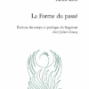 La Forme Du Passé. Écriture Du Temps Et Poétique Du Fragment Chez Julien Gracq 1 La Forme Du Passé. Écriture Du Temps Et Poétique Du Fragment Chez Julien Gracq -Librairies Boutique BlmMS042b
