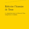 Réécrire L’histoire De Troie. La Cinquième Prose Du Roman De Troie, Compilation Et Création 1 Réécrire L’histoire De Troie. La Cinquième Prose Du Roman De Troie, Compilation Et Création -Librairies Boutique BouMS02b
