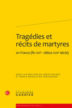 Tragédies Et Récits De Martyres En France (fin Xvie-début Xviie Siècle)