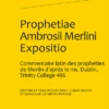 Prophetiae Ambrosii Merlini Expositio. Édition Et Traduction D’un Commentaire Latin Des Prophéties De Merlin D’après Le Ms. Dublin, Trinity College 496 -Librairies Boutique CbyMS01