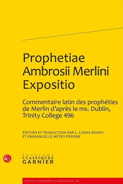 Prophetiae Ambrosii Merlini Expositio. Édition Et Traduction D’un Commentaire Latin Des Prophéties De Merlin D’après Le Ms. Dublin, Trinity College 496 3 Prophetiae Ambrosii Merlini Expositio. Édition Et Traduction D’un Commentaire Latin Des Prophéties De Merlin D’après Le Ms. Dublin, Trinity College 496