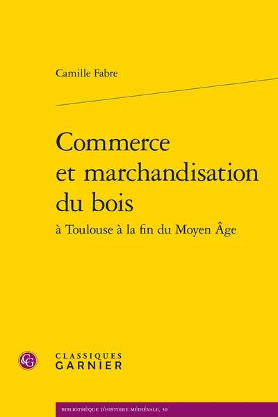 Commerce Et Marchandisation Du Bois à Toulouse à La Fin Du Moyen Âge 3 Commerce Et Marchandisation Du Bois à Toulouse à La Fin Du Moyen Âge