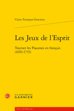 Les Jeux De L’Esprit. Tourner Les Psaumes En Français (1650-1715)