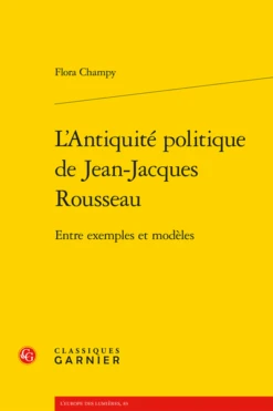L’Antiquité Politique De Jean-Jacques Rousseau. Entre Exemples Et Modèles