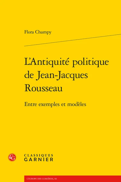 L’Antiquité Politique De Jean-Jacques Rousseau. Entre Exemples Et Modèles 3 L’Antiquité Politique De Jean-Jacques Rousseau. Entre Exemples Et Modèles