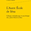 L’Autre École De Iéna. Critique, Métaphysique Et Psychologie Chez Jakob Friedrich Fries 1 L’Autre École De Iéna. Critique, Métaphysique Et Psychologie Chez Jakob Friedrich Fries -Librairies Boutique ChbMS01b