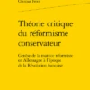 Théorie Critique Du Réformisme Conservateur. Genèse De La Matrice Réformiste En Allemagne à L’époque De La Révolution Française 1 Théorie Critique Du Réformisme Conservateur. Genèse De La Matrice Réformiste En Allemagne à L’époque De La Révolution Française -Librairies Boutique ChfMS01b