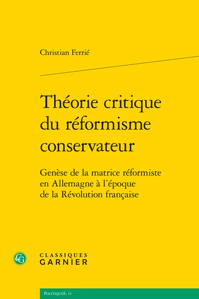 Théorie Critique Du Réformisme Conservateur. Genèse De La Matrice Réformiste En Allemagne à L’époque De La Révolution Française 3 Théorie Critique Du Réformisme Conservateur. Genèse De La Matrice Réformiste En Allemagne à L’époque De La Révolution Française
