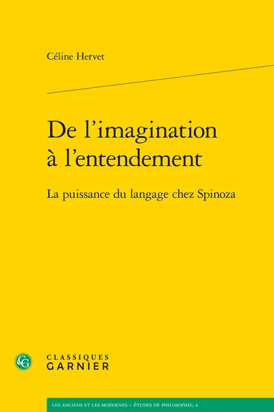 De L’imagination à L’entendement. La Puissance Du Langage Chez Spinoza 3 De L’imagination à L’entendement. La Puissance Du Langage Chez Spinoza