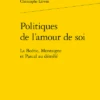 Politiques De L'amour De Soi. La Boétie, Montaigne Et Pascal Au Démêlé 2 Politiques De L'amour De Soi. La Boétie, Montaigne Et Pascal Au Démêlé -Librairies Boutique ClwMS01b
