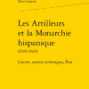 Les Artilleurs Et La Monarchie Hispanique (1560-1610). Guerre, Savoirs Techniques, État 2 Les Artilleurs Et La Monarchie Hispanique (1560-1610). Guerre, Savoirs Techniques, État -Librairies Boutique CosMS01b