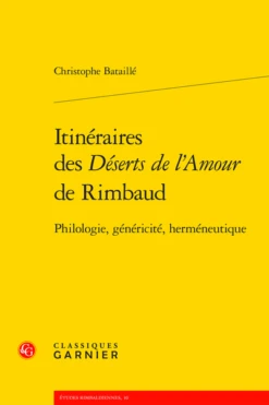 Itinéraires Des Déserts De L’Amour De Rimbaud. Philologie, Généricité, Herméneutique