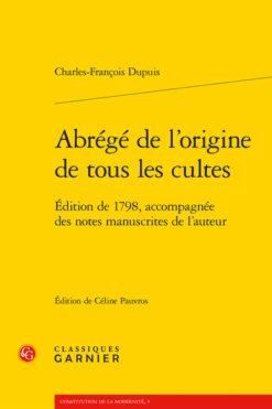 Abrégé De L’origine De Tous Les Cultes. Édition De 1798, Accompagnée Des Notes Manuscrites De L’auteur