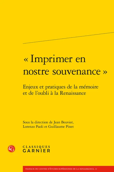 « Imprimer En Nostre Souvenance ». Enjeux Et Pratiques De La Mémoire Et De L’oubli à La Renaissance 3 « Imprimer En Nostre Souvenance ». Enjeux Et Pratiques De La Mémoire Et De L’oubli à La Renaissance