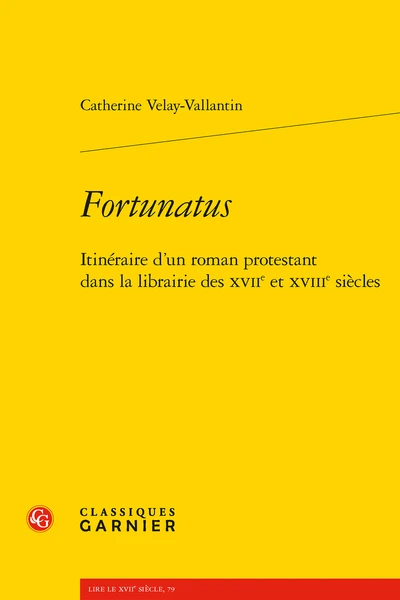 Fortunatus. Itinéraire D’un Roman Protestant Dans La Librairie Des Xviie Et Xviiie Siècles 3 Fortunatus. Itinéraire D’un Roman Protestant Dans La Librairie Des Xviie Et Xviiie Siècles