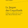 Le Jargon Des Coquillards à Dijon Au Milieu Du Xve Siècle, Selon Marcel Schwob (1892) 1 Le Jargon Des Coquillards à Dijon Au Milieu Du Xve Siècle, Selon Marcel Schwob (1892) -Librairies Boutique DdlMS02