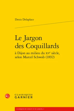 Le Jargon Des Coquillards à Dijon Au Milieu Du Xve Siècle, Selon Marcel Schwob (1892)