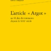 L’article « Argot » Au Fil Des Dictionnaires Depuis Le Xviie Siècle 2 L’article « Argot » Au Fil Des Dictionnaires Depuis Le Xviie Siècle -Librairies Boutique DdlMS04b