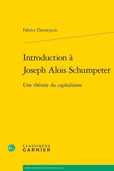 Introduction à Joseph Alois Schumpeter. Une Théorie Du Capitalisme 3 Introduction à Joseph Alois Schumpeter. Une Théorie Du Capitalisme