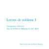 Lettres De Noblesse I. L’imaginaire Nobiliaire Dans La Littérature Française Du Xixe Siècle 2 Lettres De Noblesse I. L’imaginaire Nobiliaire Dans La Littérature Française Du Xixe Siècle -Librairies Boutique DmsMS01b