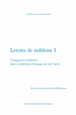 Lettres De Noblesse I. L’imaginaire Nobiliaire Dans La Littérature Française Du Xixe Siècle