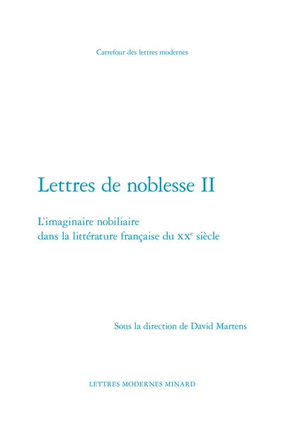 Lettres De Noblesse II. L’imaginaire Nobiliaire Dans La Littérature Française Du Xxe Siècle 3 Lettres De Noblesse II. L’imaginaire Nobiliaire Dans La Littérature Française Du Xxe Siècle