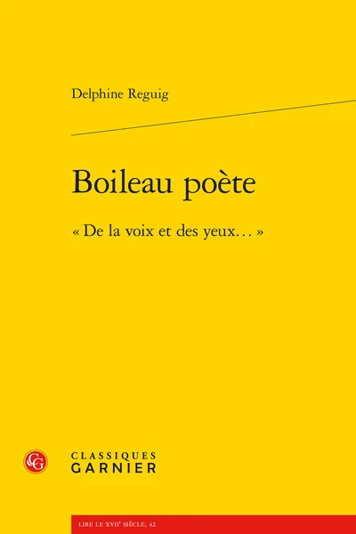 Boileau Poète. « De La Voix Et Des Yeux… » 3 Boileau Poète. « De La Voix Et Des Yeux… »