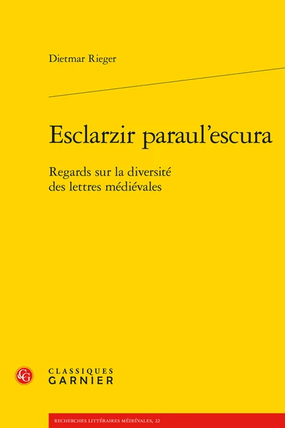 Esclarzir Paraul’escura. Regards Sur La Diversité Des Lettres Médiévales 3 Esclarzir Paraul’escura. Regards Sur La Diversité Des Lettres Médiévales