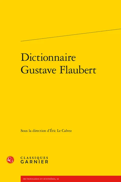 Dictionnaire Gustave Flaubert 3 Dictionnaire Gustave Flaubert