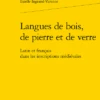 Langues De Bois, De Pierre Et De Verre. Latin Et Français Dans Les Inscriptions Médiévales 1 Langues De Bois, De Pierre Et De Verre. Latin Et Français Dans Les Inscriptions Médiévales -Librairies Boutique EivMS01b