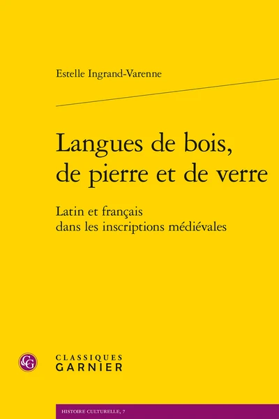 Langues De Bois, De Pierre Et De Verre. Latin Et Français Dans Les Inscriptions Médiévales 3 Langues De Bois, De Pierre Et De Verre. Latin Et Français Dans Les Inscriptions Médiévales