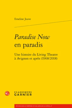 Paradise Now En Paradis. Une Histoire Du Living Theatre à Avignon Et Après (1968/2018)